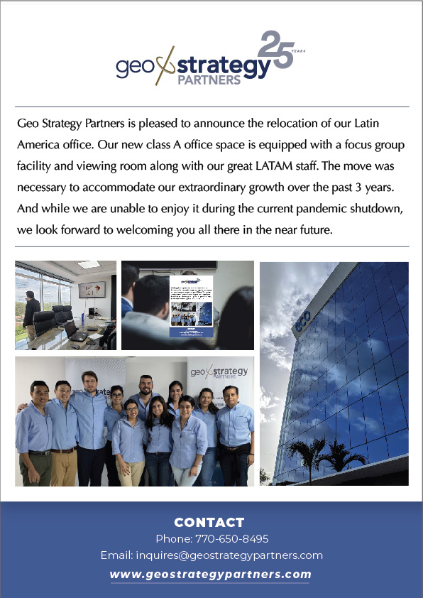 Geo Strategy Partner is pleased to announce the relocation of our Latin America office. Our new class A office space is equipped with a focus group facility and viewing room along with our great LATAM staff. The move was necessary to accommodate our extraordinary growth over the past 3 years.  And while we are unable to enjoy it during the current pandemic shutdown, we look forward to welcoming you all there in the near future.